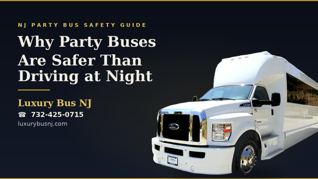 Why Party Buses Are Safer Than Driving at Night | Safe Party Bus Rental NJ